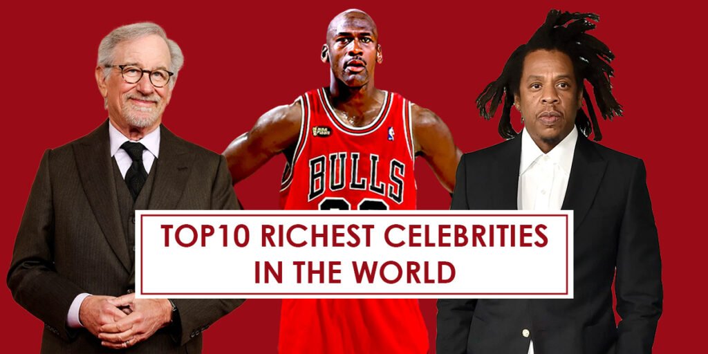 Top 10 Richest Celebrities in the World