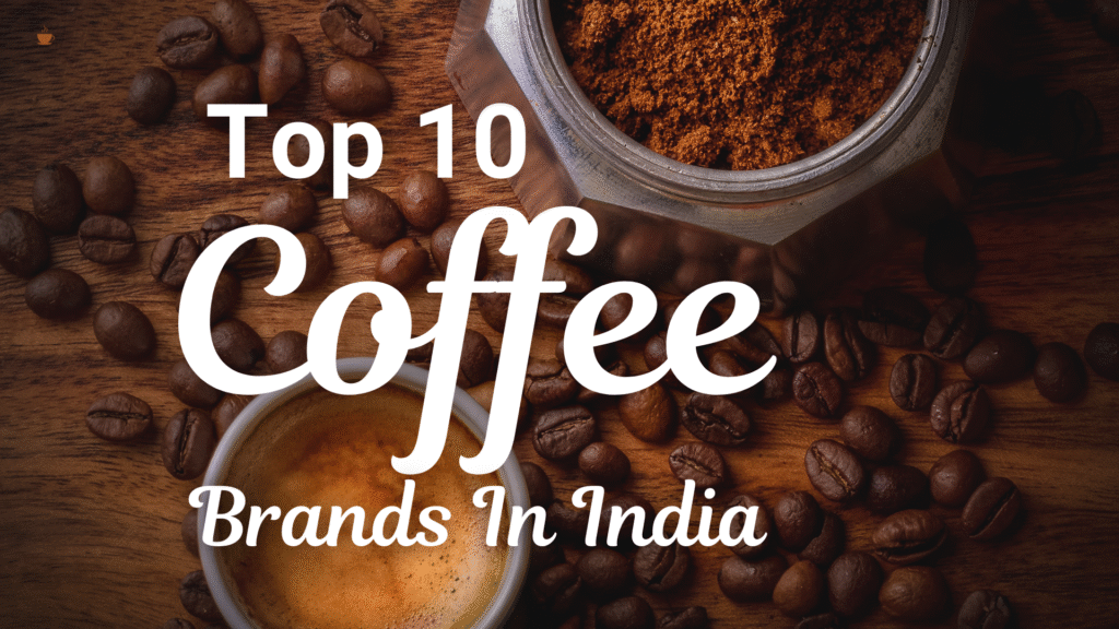 Top 10 coffee brands in india